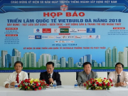 Ngày 21/4: Khai mạc Vietbuild Đà Nẵng 2018