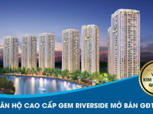 CHỈ VỚI 250TR SỞ HỮU NGAY CHCC TRUNG TÂM QUẬN 2, GEM RIVERSIDE MIỄN PHÍ 3 NĂM PHÍ QL LH 0917647890