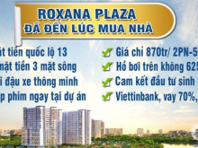 Trả trước 300 triệu sở hữu ngay căn hộ cao cấp Roxana Plaza ngay mặt tiền QL 13, ngay cổng chào BD
