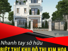 Bán Biệt Thự Khu Đô Thị Kim Hoa DT 300m2 giá chỉ 6.x tỷ