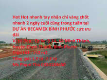 Hot Hot nhanh tay nhận chỉ vàng chốt nhanh 2 ngày cuối cùng trong tuần tại DỰ ÁN BECAMEX BÌNH PHƯỚC cực ưu đãi