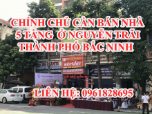 CHÍNH CHỦ CẦN BÁN NHÀ 5TẦNG  Ở NGUYỄN TRÃI THÀNH PHỐ BẮC NINH