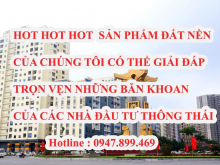 HOT HOT HOT  SẢN PHẨM ĐẤT NỀN CỦA CHÚNG TÔI CÓ THỂ GIẢI ĐÁP TRỌN VẸN NHỮNG BĂN KHOAN CỦA CÁC NHÀ ĐẦU TƯ THÔNG THÁ