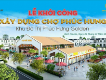 Dự Án Phúc Hưng Golden-Chơn Thành –Bình Phước.