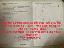 Hot Hot Sở Hữu Ngay Lô Đất Đẹp - Giá Siêu Ưu Đãi Tại Xã Đồi 61- Huyện Trảng Bom- Đồng Nai