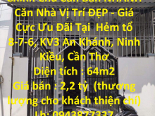 Chính Chủ Cần Bán NHANH Căn Nhà Vị Trí ĐẸP - Giá Cực Ưu Đãi Tại Ninh Kiều , Cần Thơ