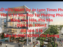 SỞ HỮU NGAY Dự án Lynn Times Phú Yên Vị Trí Siêu Đẹp Tại Phường Phú Đông, Tuy Hòa, Phú Yên