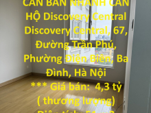 Căn Hộ Đẹp - Giá Tốt - CẦN BÁN NHANH CĂN HỘ Discovery Central 67 Trần Phú, Ba Đình